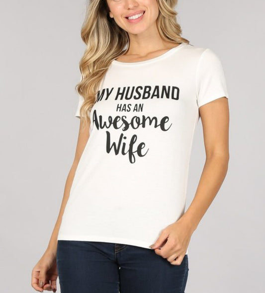 MY HUSBAND HAS AN AWESOME WIFE GRAPHIC TSHIRT||WHITE
